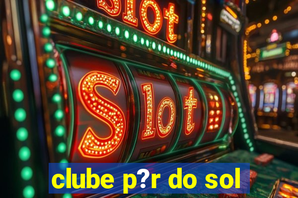 clube p?r do sol