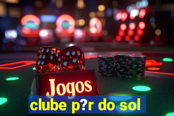 clube p?r do sol