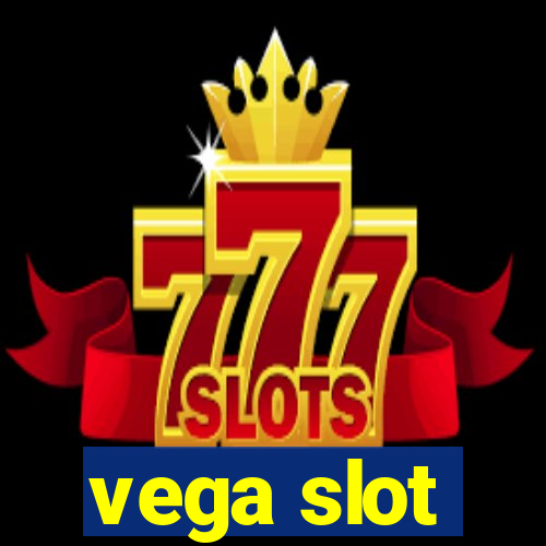 vega slot