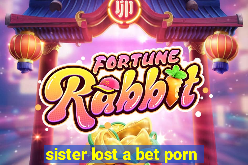 sister lost a bet porn