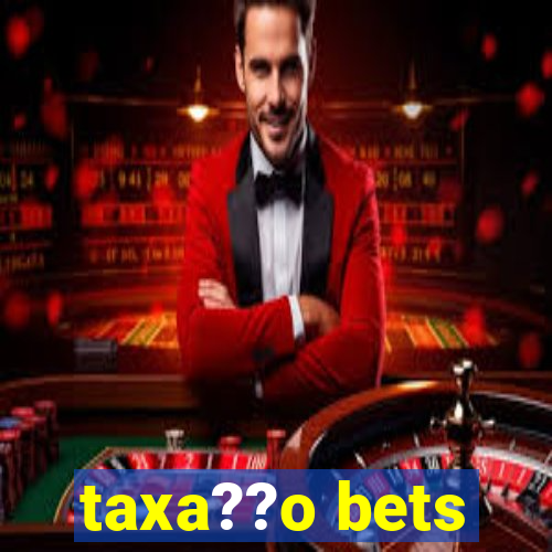 taxa??o bets