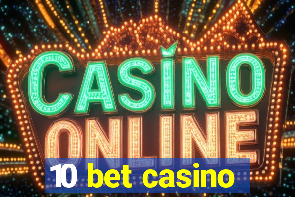 10 bet casino