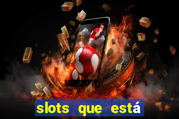 slots que está pagando hoje