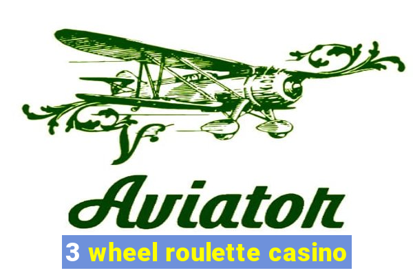 3 wheel roulette casino