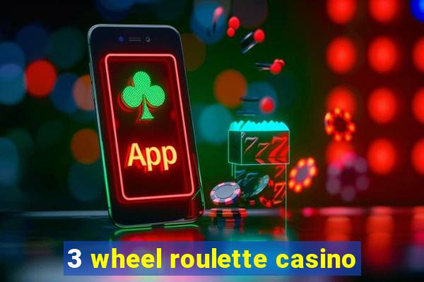 3 wheel roulette casino