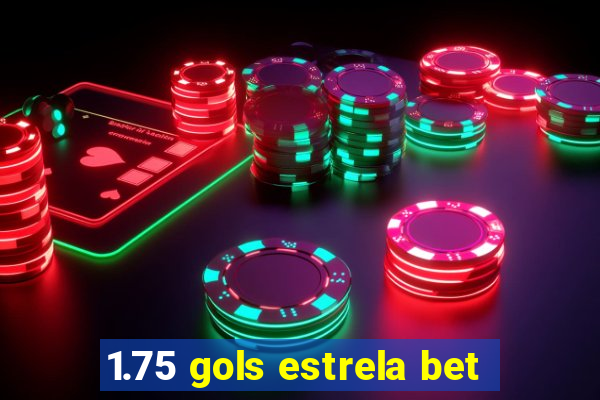 1.75 gols estrela bet