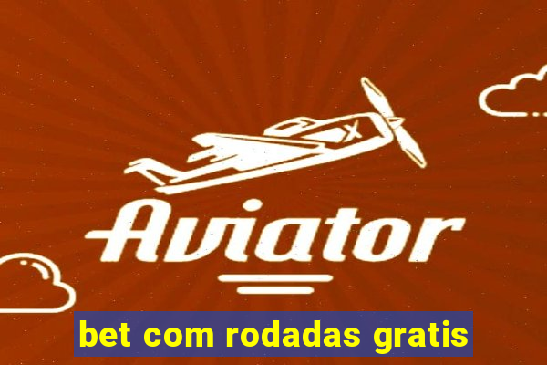 bet com rodadas gratis