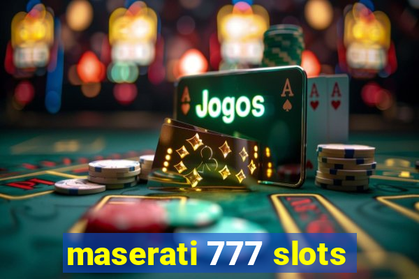 maserati 777 slots