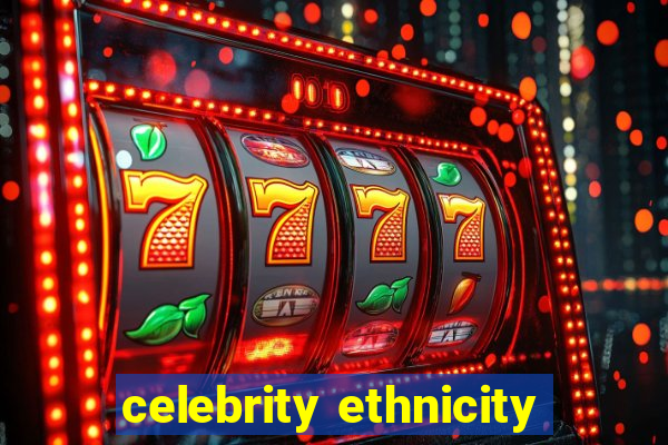 celebrity ethnicity