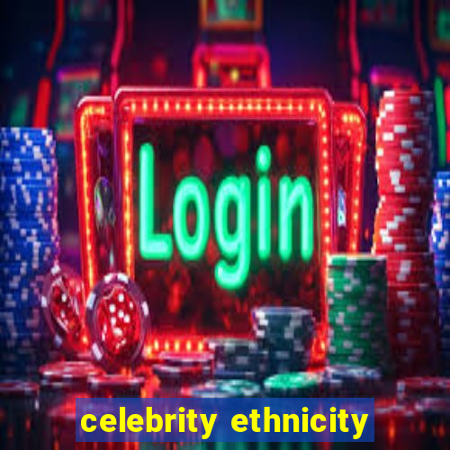 celebrity ethnicity