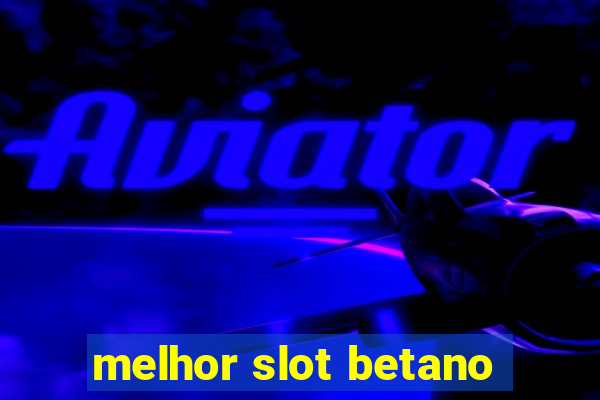 melhor slot betano