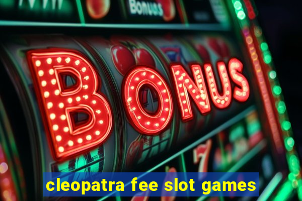 cleopatra fee slot games