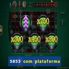 5853 com plataforma de jogos