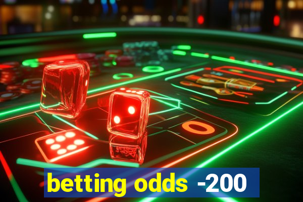 betting odds -200