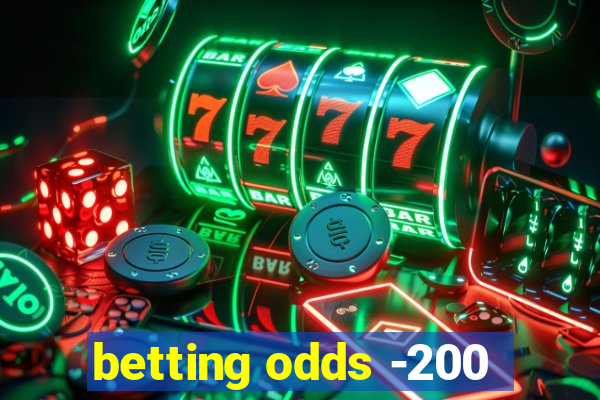 betting odds -200