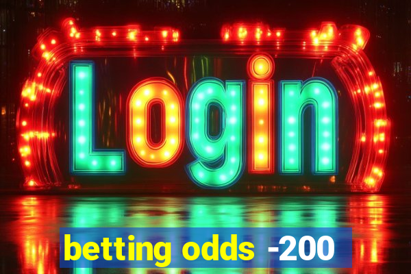 betting odds -200