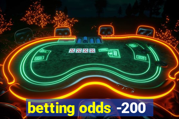 betting odds -200