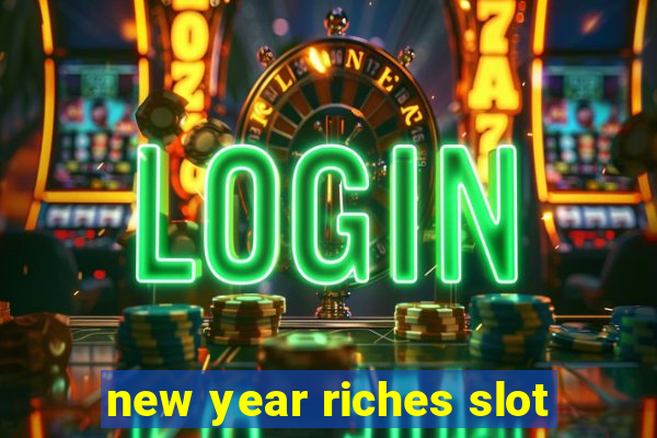 new year riches slot