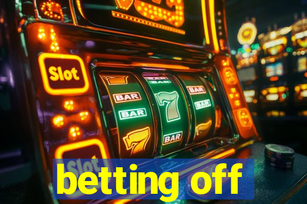 betting off