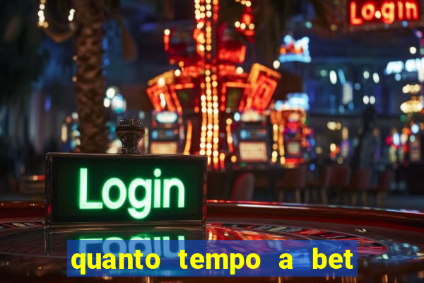 quanto tempo a bet demora para pagar