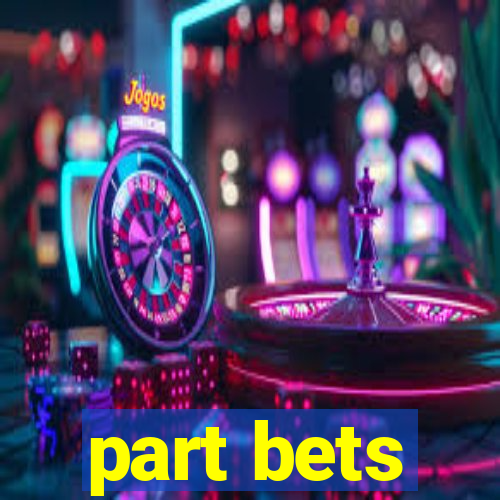 part bets