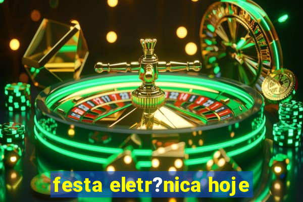 festa eletr?nica hoje