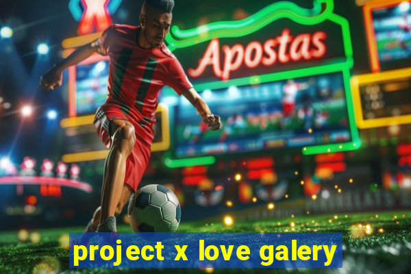 project x love galery