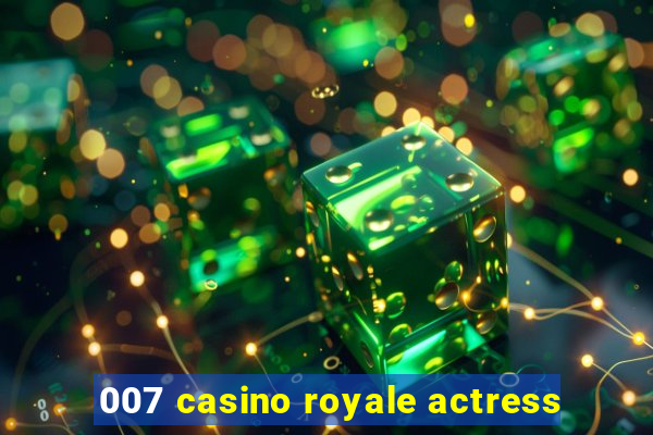 007 casino royale actress