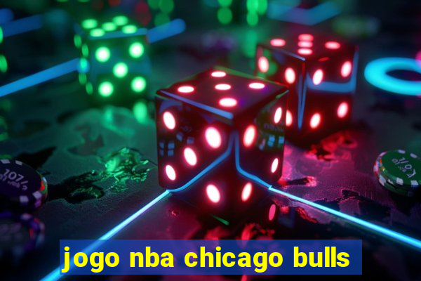 jogo nba chicago bulls