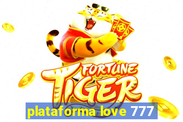 plataforma love 777