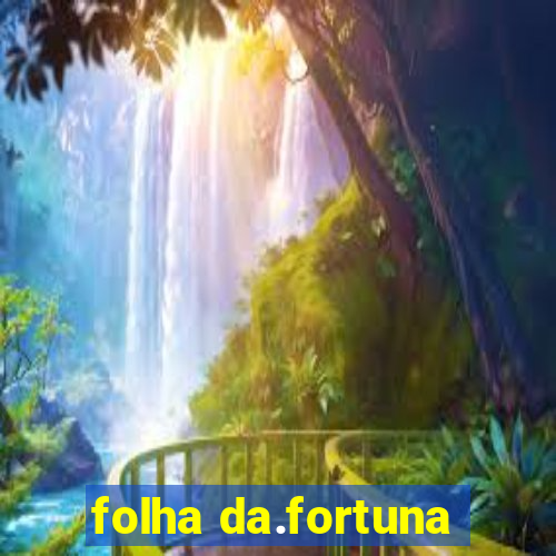 folha da.fortuna