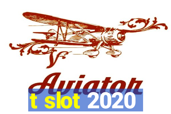 t slot 2020