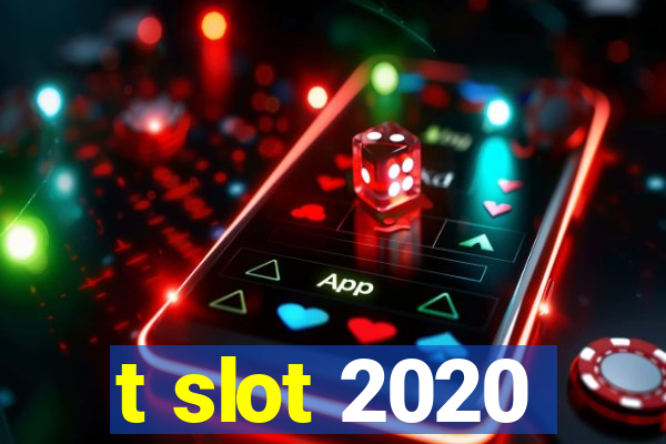 t slot 2020