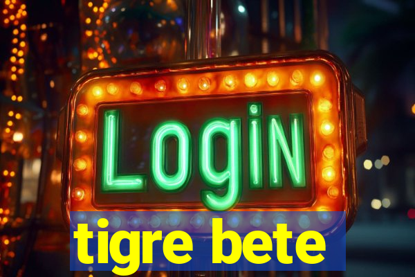 tigre bete