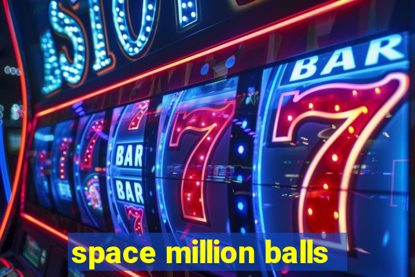 space million balls