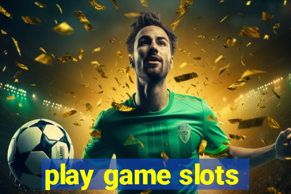 play game slots