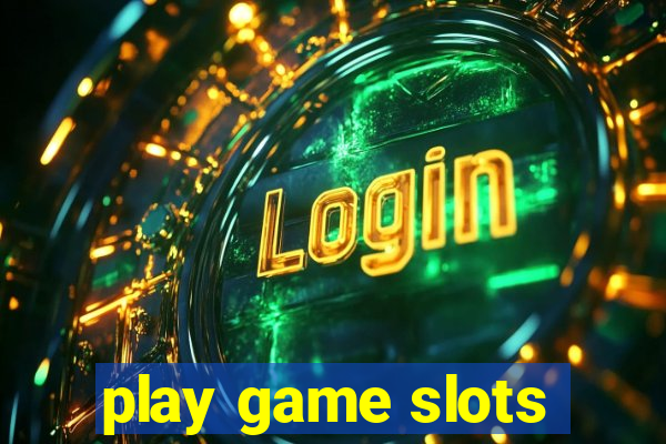 play game slots