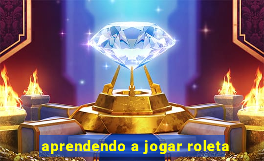 aprendendo a jogar roleta