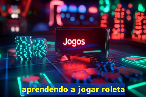 aprendendo a jogar roleta