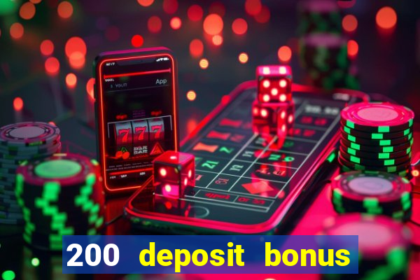 200 deposit bonus online casino