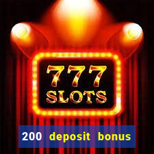 200 deposit bonus online casino