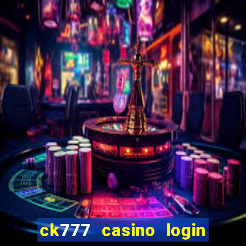 ck777 casino login register philippines