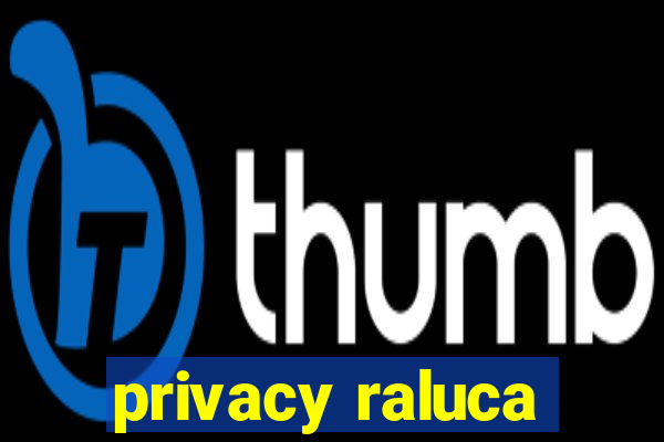 privacy raluca