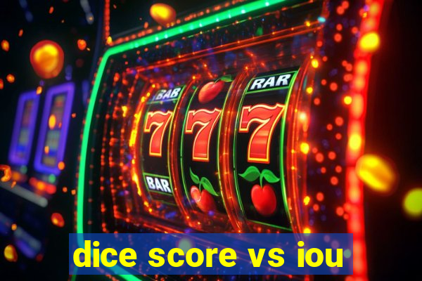 dice score vs iou