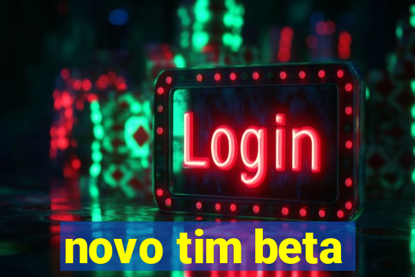 novo tim beta