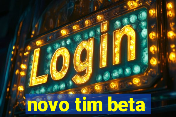 novo tim beta