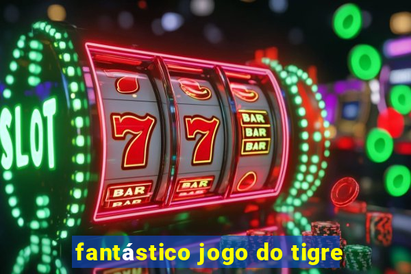 fantástico jogo do tigre