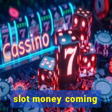 slot money coming