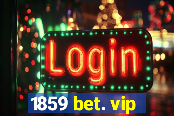 1859 bet. vip