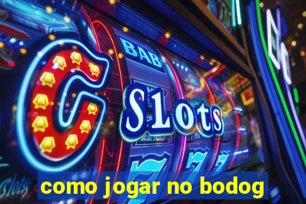 como jogar no bodog